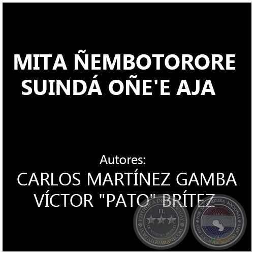 MITA EMBOTORORE SUIND OE'E AJA - Autores: CARLOS MARTNEZ GAMBA y VCTOR - Ao 1984